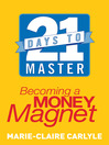 21 Days to Master Becoming a Money Magnet by Marie-Claire Carlyle eBook